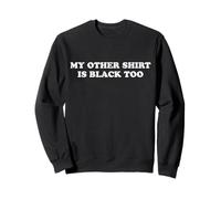 My Other Sh-T Is Black Too Funny Minimalist Humor Sweatshirt