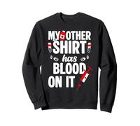 My Other Shirt Has Blood On It Phlebotomist Nurse Sweatshirt