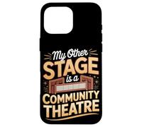 My Other Stage Is A Community Theatre Case for iPhone 16 Pro Max