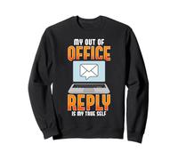 My Out of Office Reply Is My True Self Laptop Funny Email Sweatshirt