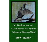 My Outdoor Journal: A Companion to “A Lifetime Oriented to Water and Field”
