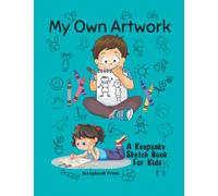 My Own Artwork: A Keepsake Sketch Book For Kids: Keep Children's Art And Drawings Together In One Place