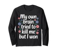 My Own Brain Tried to Kill Me But I Won - Long Sleeve T-Shirt