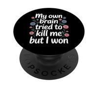 My Own Brain Tried To Kill Me But I Won - PopSockets Adhesive PopGrip