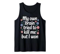 My Own Brain Tried to Kill Me But I Won - Tank Top