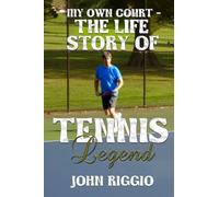 My Own Court - The Life Story of Tennis Legend John Riggio