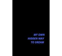 My Own Hidden Way To Dream: Motivational And Affirmational Notebook