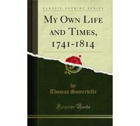 My Own Life and Times, 1741-1814 (Classic Reprint)