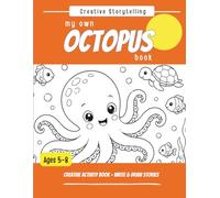 My Own OCTOPUS Book: A Creative Storytelling Activity Book for Kid's Ages 5-8 (Creative Storytelling for Kids)