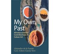 My Own Past : Afrodescendant Contributions to Cuban Art