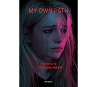 MY OWN PATH: A true story of a 13-year-old girl