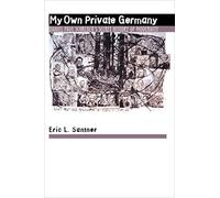 My Own Private Germany - Daniel Paul Schreber′s Secret History of Modernity