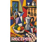 My Own Recipes: A Very Personal Book To Record Your Own Culinary Creations And Mealtime Miracles: Record, Reflect, and Develop Your Repertoire
