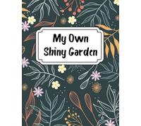 My Own Shiny Garden: Gardening journal planner and log book To keep a record of Plants ,planting and feeding/fertilization Data ,Notes, Photos of plants.
