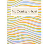 My Own Sketchbook: Nice Notebook& Sketchbook for Adults or Teens to Writing, Drawing Sketching or Doodling.