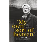 'My own sort of heaven': A life of Rosalie Gascoigne (Biography Series)