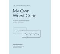 My Own Worst Critic: A Practical Workbook for Adults with Low Self-Esteem