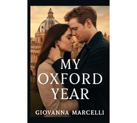 MY OXFORD YEAR: Anna and Jamie A Love Story of Ambition, Heartbreak, and Unforgettable Choices