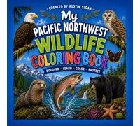 My Pacific Northwest Wildlife Coloring Book: Discover, Learn, Color, and Protect 44 Amazing Animals of the Pacific Northwest (Pacific Northwest Coloring Books)