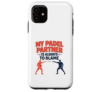 "My Padel Partner Is Always To Blame" - Funny Quote Case for iPhone 11