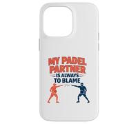 "My Padel Partner Is Always To Blame" - Funny Quote Case for iPhone 14 Pro Max