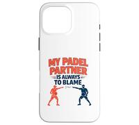 "My Padel Partner Is Always To Blame" - Funny Quote Case for iPhone 16 Pro Max