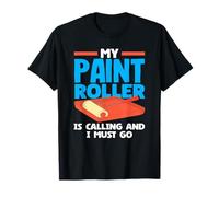 My Paint Roller Painter Is Calling And I Must Go T-Shirt