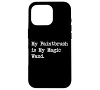 My Paintbrush is My Magic Wand Funny Art Quotes Case for iPhone 16 Pro