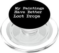 My Paintings Have Better Loot Drops Funny Gamer Art Quote PopSockets PopGrip for MagSafe