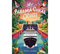 My Panama Canal Cruise Travel Journal: Lined Notebook to Write & Store Memorabilia for Waterway Passage Adventures