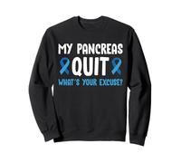 My Pancreas Quit Whats Your Excuse? Type 1 Diabetes Sweatshirt