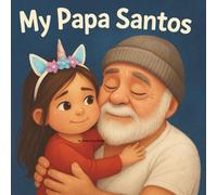 My Papa Santos: A Story of Love, Family, and Forever - As Told by His Granddaughter, Emma SuzanneBook