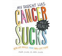 My Parent Has Cancer and It Really Sucks: Real-Life Advice from Real-Life Teens
