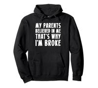 My Parents Believed In Me Thats Why Im Broke Pullover Hoodie
