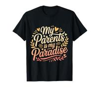 My Parents is My Paradise Love Appreciation Quotes - T-Shirt