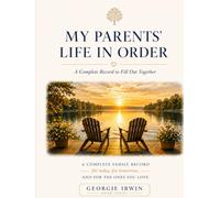 My Parents' Life In Order: A Complete Record to Fill Out Together (THE IN ORDER SERIES by Georgie Irwin)