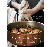 My Paris Kitchen: Recipes and Stories [A Cookbook] by David Lebovitz...