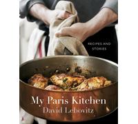 My Paris Kitchen: Recipes and Stories A Cookbook by David Lebovitz | Hardcover