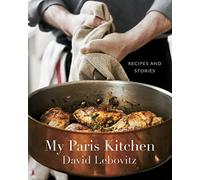 My Paris Kitchen: Recipes and Stories [A Cookbook] by David Lebovitz...