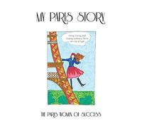 My Paris Story: Living, Loving, and Leaping Without a Net in the City of Light