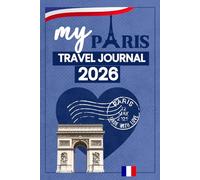 My Paris Travel Journal 2026: A Memory Book to Capture Photos, Favorite Places, Travel Experiences and Unforgettable Moments in Paris