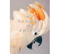 My Parrot My Friend: Owner's Guide to Parrot Behaviour (Howell reference books)