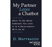 My Partner Loves a Chatbot: What to Do When Someone You Love Is in a Relationship with AI