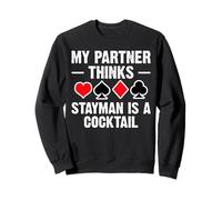 My Partner Thinks Stayman Is A Cocktail Bridge Player Sweatshirt