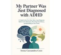 My Partner Was Just Diagnosed with ADHD: A Practical First-Year Guide to Adult ADHD in Relationships: Medication, Communication, Trust, Intimacy, and Rebuilding Without Becoming the Manager