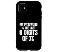 My Password Is The Last 8 Digits Of Pi Funny Math Case for iPhone 11