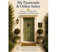 My Passwords & Online Safety: Protect Your Digital Life as carefully as Your Front Door: More Than Just A Journal; Protect Your Digital Life As Carefully As Your Front Door