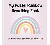 My Pastel Rainbow Breathing Book | Practical Mindfulness and Self-Regulation Techniques for Kids: 7 Interactive Breathing Exercises in Pastel Style Perfect Calm Down Corner Companion