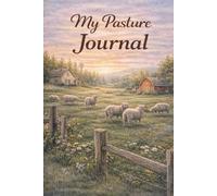 My Pasture Journal: 6x9 120 Pages A Gentle Farmyard-Inspired 120 Page Blank Journal for Reflection, Writing & Calm Thoughts