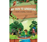 My Path To Adventure-A Hiking Journal For Kids: An Interactive Logbook for Kids|Travel Size 6"x9"